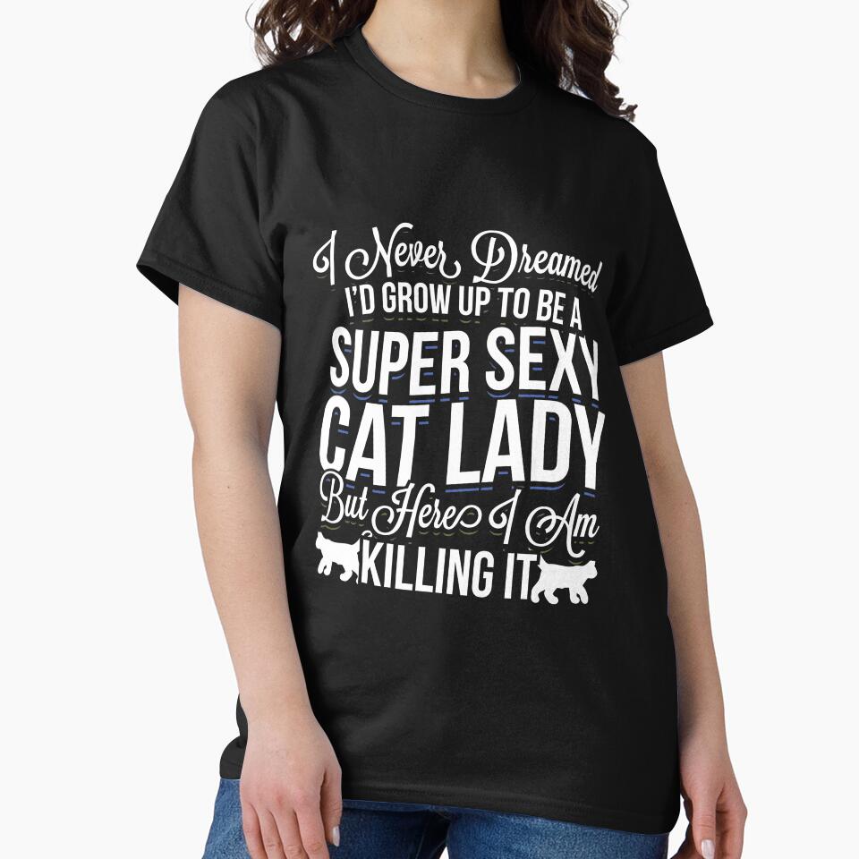 Super Sexy and Crazy Cat Lady Funny Cat Lover Gift meme quote design by djpraxis