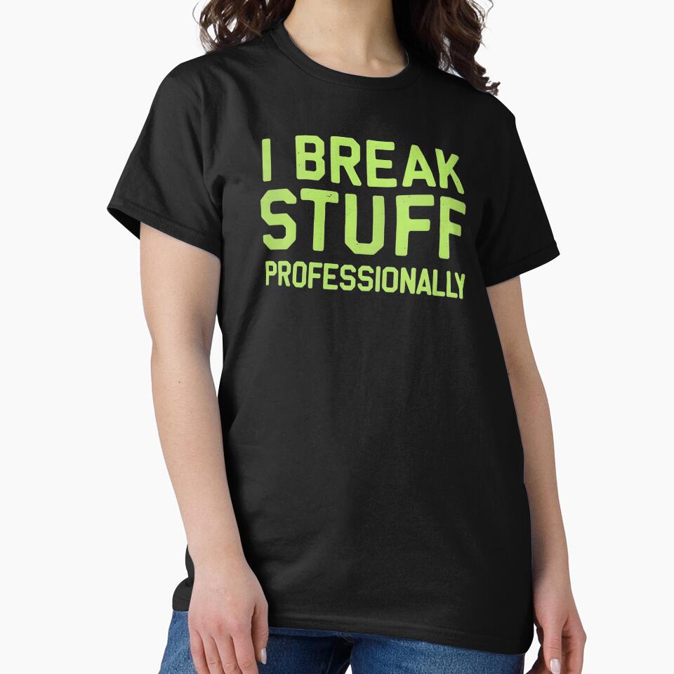 I Break Stuff Profesionally Software Developer Joke by DomTeesHaven T-Shirts, Hoodie, Sweatshirt | BlankRebels.com (Image 2)