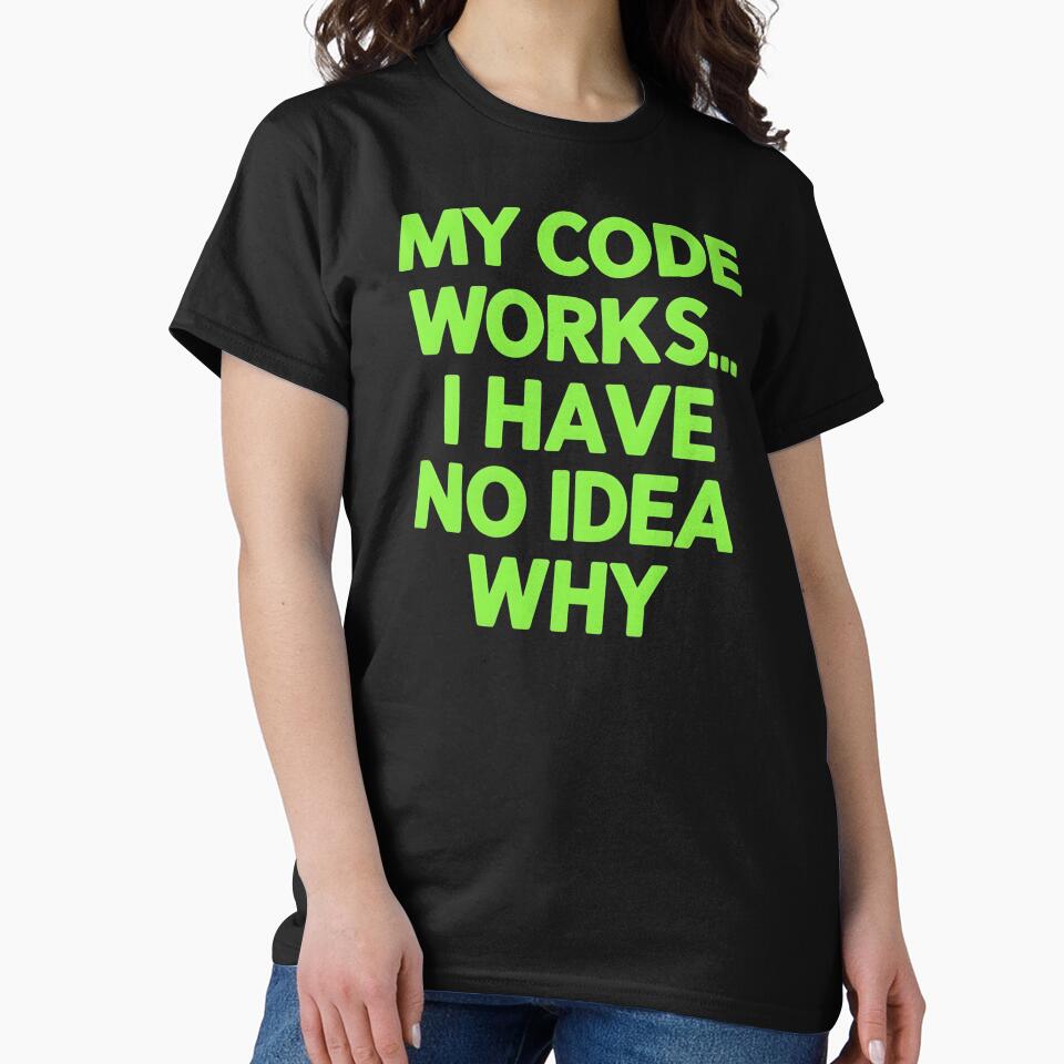 My Code Works... I Have No Idea Why Software Developer Joke by DomTeesHaven T-Shirts, Hoodie, Sweatshirt (Image 2)