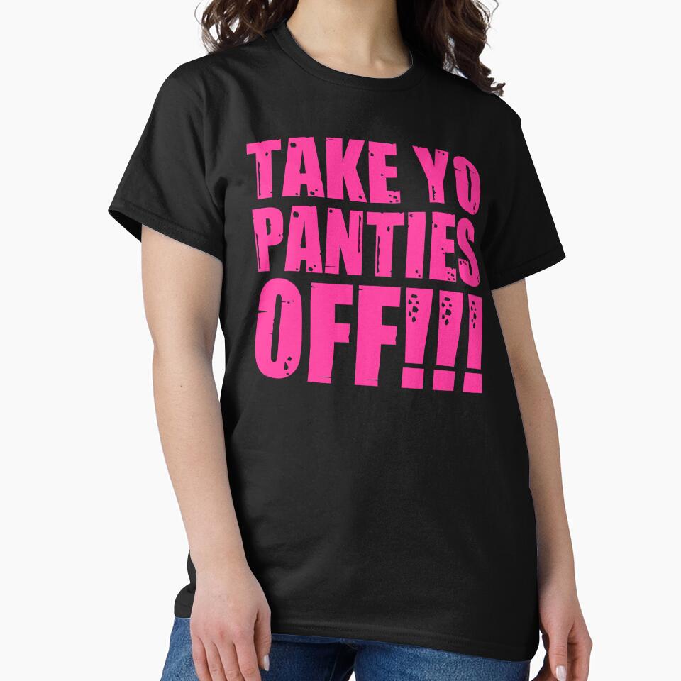 Take Yo Panties Off - Funny This Is the End Gear Says Take Your Underwear Completely Off by merkraht T-Shirts,... (Image 2)