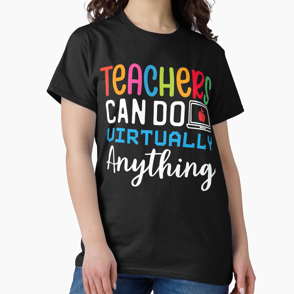 Online Class Teacher Teachers Can Do Virtually Anything T-Shirts, Hoodie, Sweatshirt