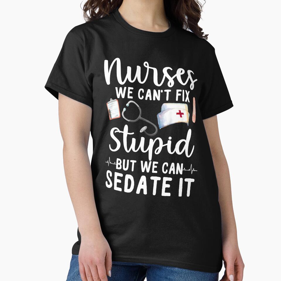 Nurses We Can't Fix Stupid But We Can Sedate It by SunsetGloww T-Shirts, Hoodie, Sweatshirt | BlankRebels.com (Image 2)
