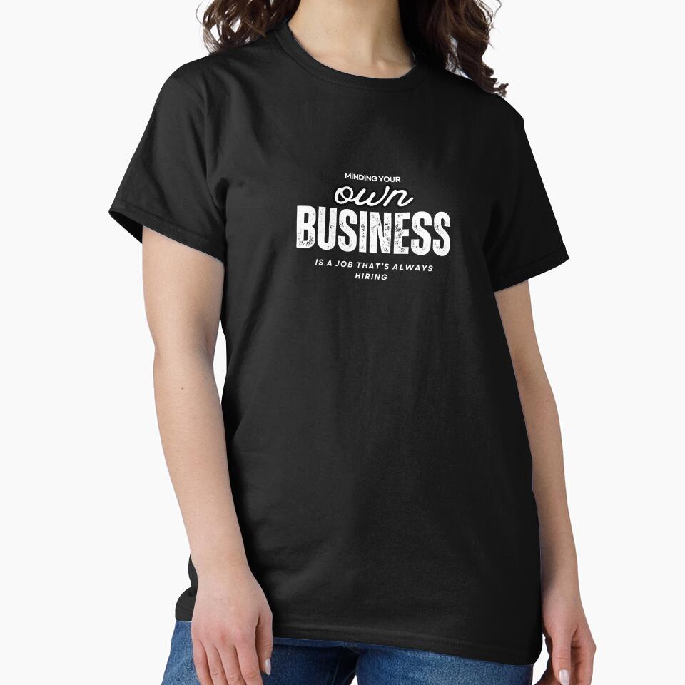 ? Minding Your Own Business Is a Job Always Hiring | Funny Quote T-Shirts, Hats, Mugs & More ? by... (Image 2)
