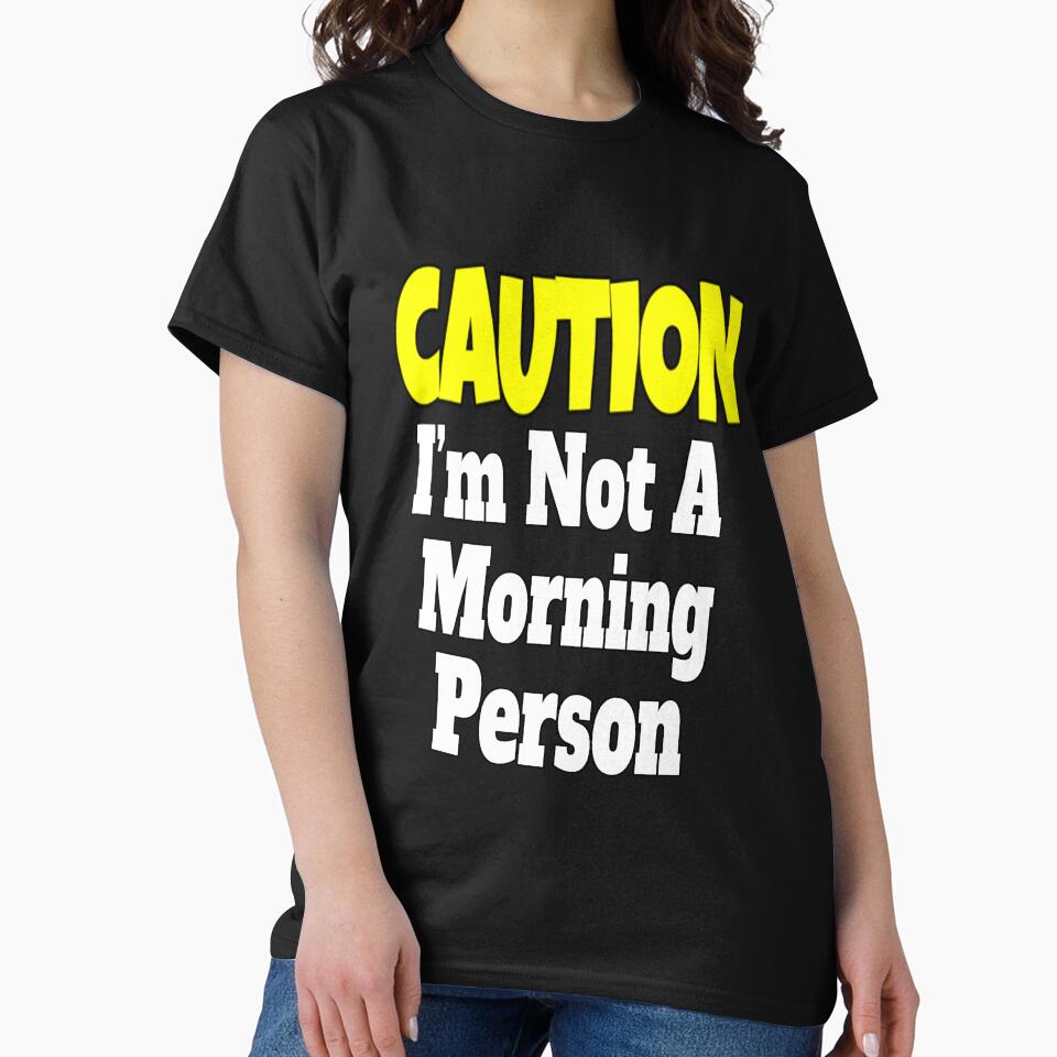 Funny Sarcastic Humor Caution I'm Not A Morning Person by fantasticdesign T-Shirts, Hoodie, Sweatshirt (Image 2)