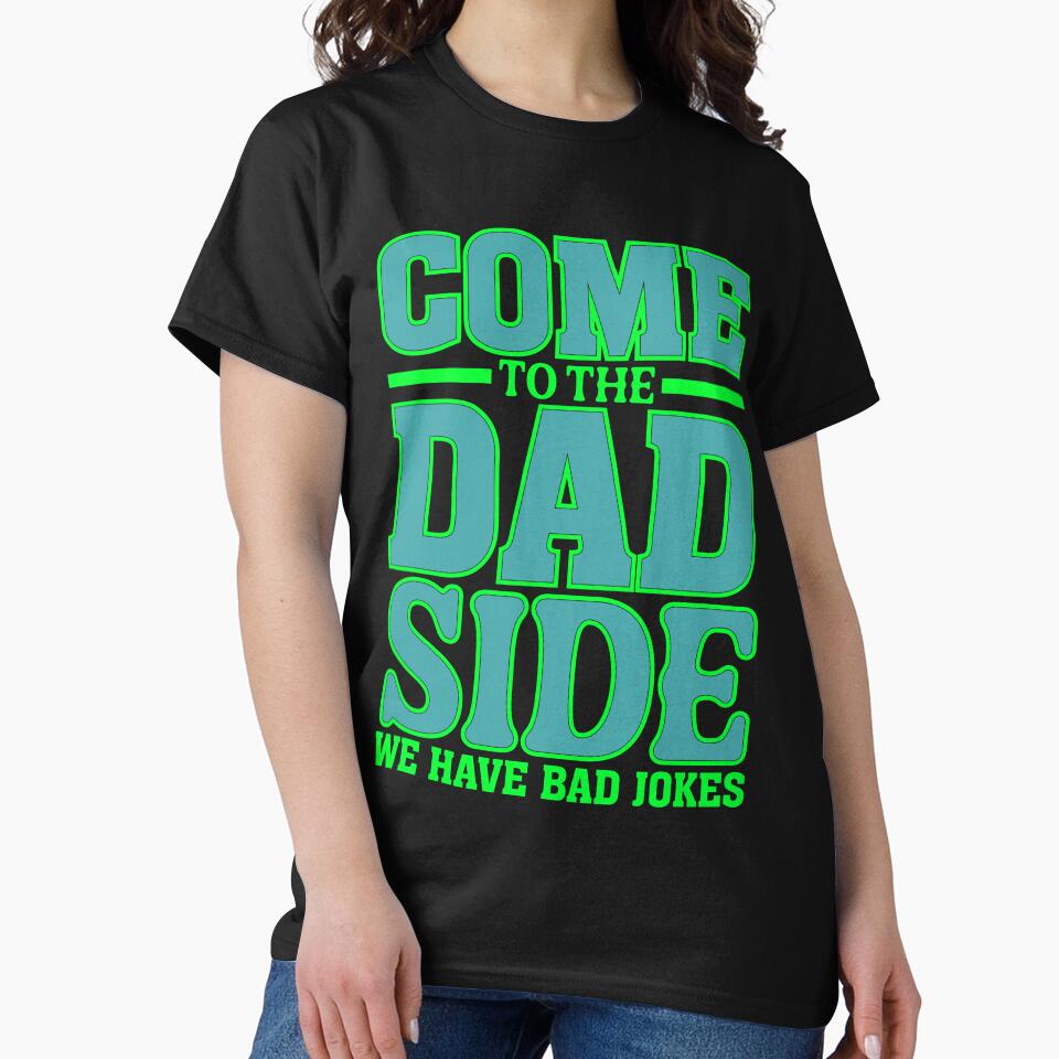 Come to the Dad Side, We Have Bad Jokes by Moremon T-Shirts, Hoodie, Sweatshirt | BlankRebels.com (Image 2)