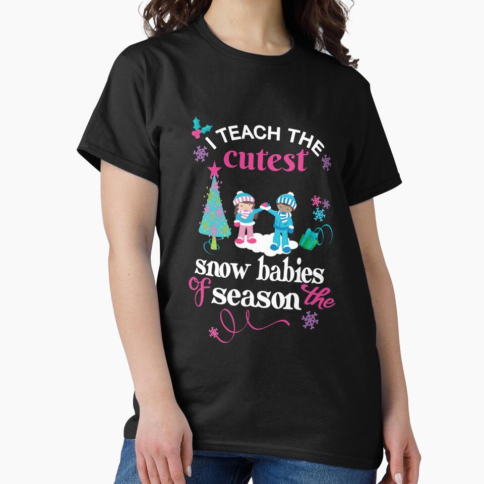Christmas Teacher Holiday Gift I Teach The Cutest Snow Babies by Sapphire Star T-Shirts, Hoodie, Sweatshirt (Image 2)