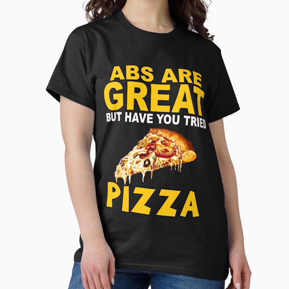 Funny Humor Pizza Lover Abs Are Great But Have You Tried Pizza by fantasticdesign T-Shirts, Hoodie, Sweatshirt (Image 2)