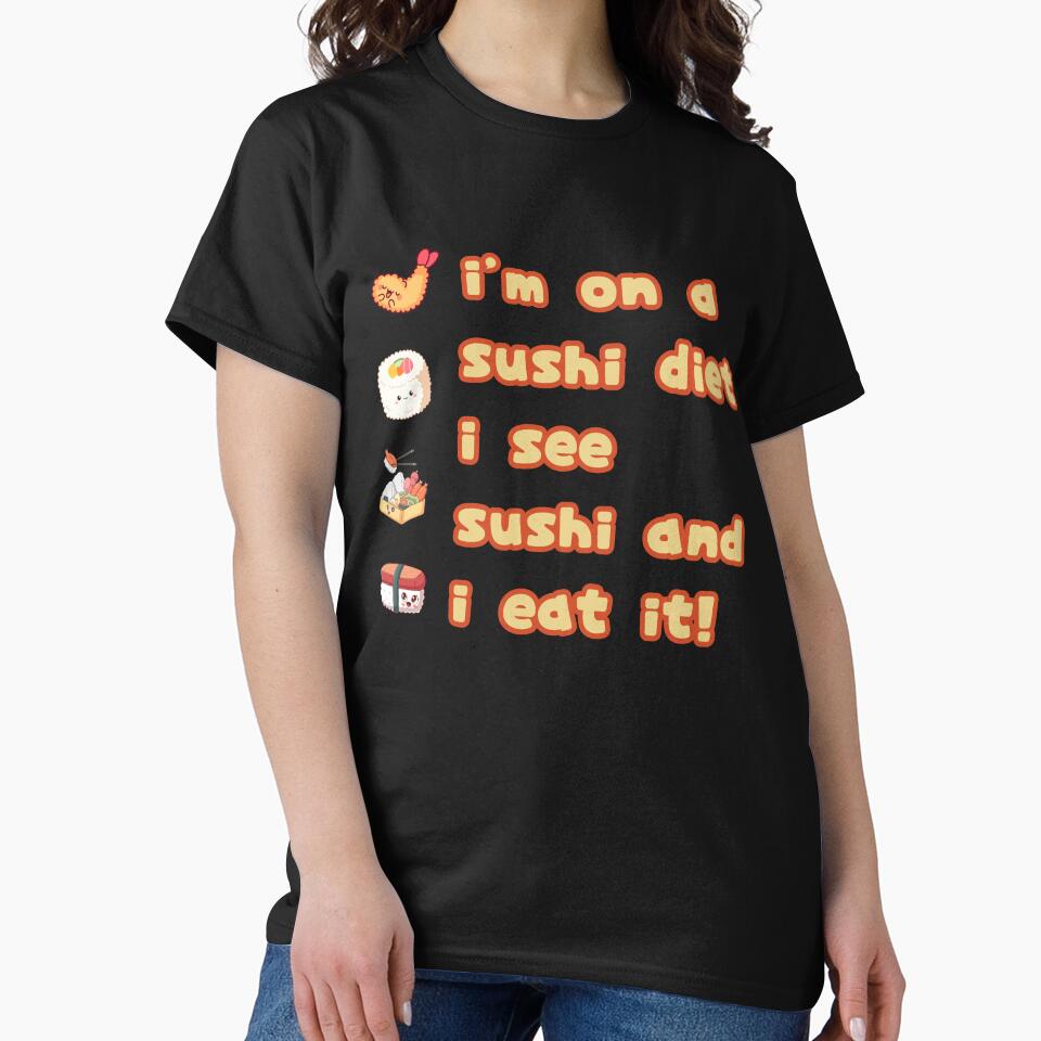 I'm On a Sushi Diet, I See Sushi and I Eat It by mftees T-Shirts, Hoodie, Sweatshirt | BlankRebels.com (Image 2)