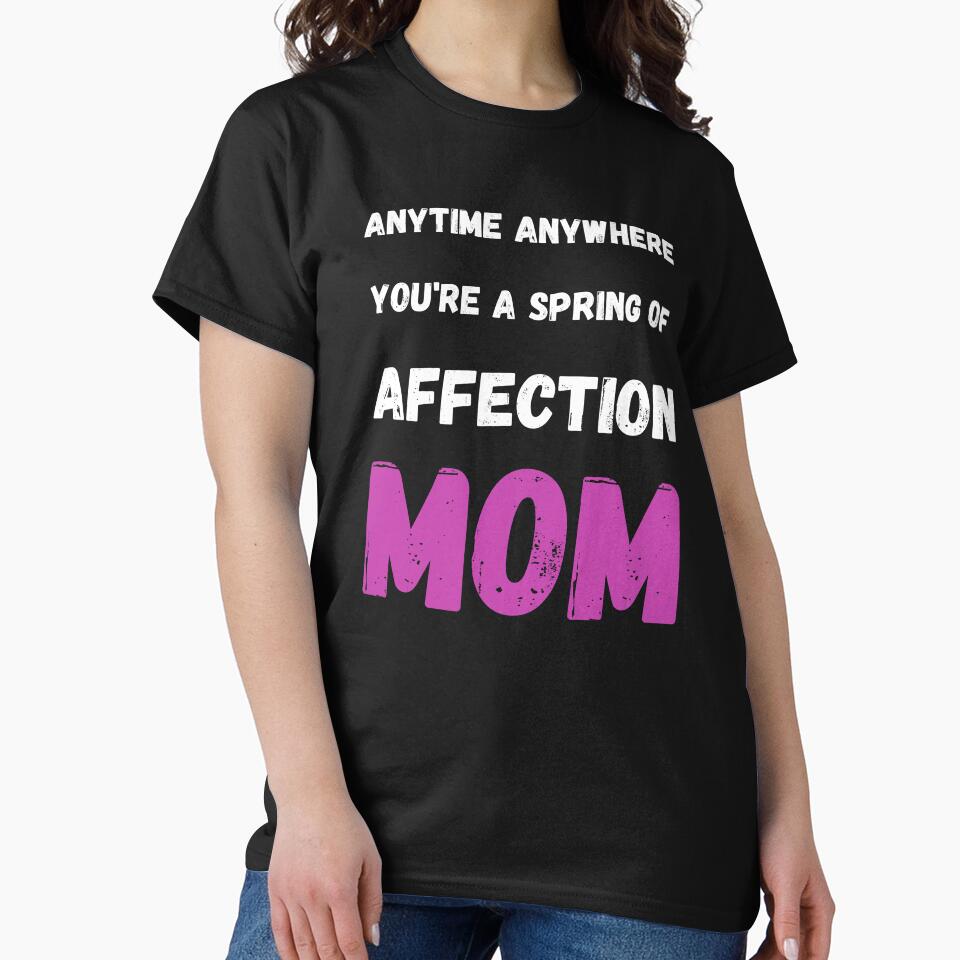 Anytime, anywhere, you're a spring of affection, Mom. by fekir T-Shirts, Hoodie, Sweatshirt | BlankRebels.com (Image 2)