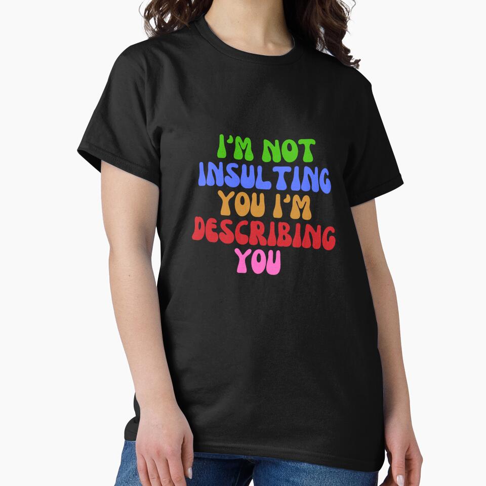 i'm not insulting you i'm describing you by AngelArtss T-Shirts, Hoodie, Sweatshirt | BlankRebels.com (Image 2)