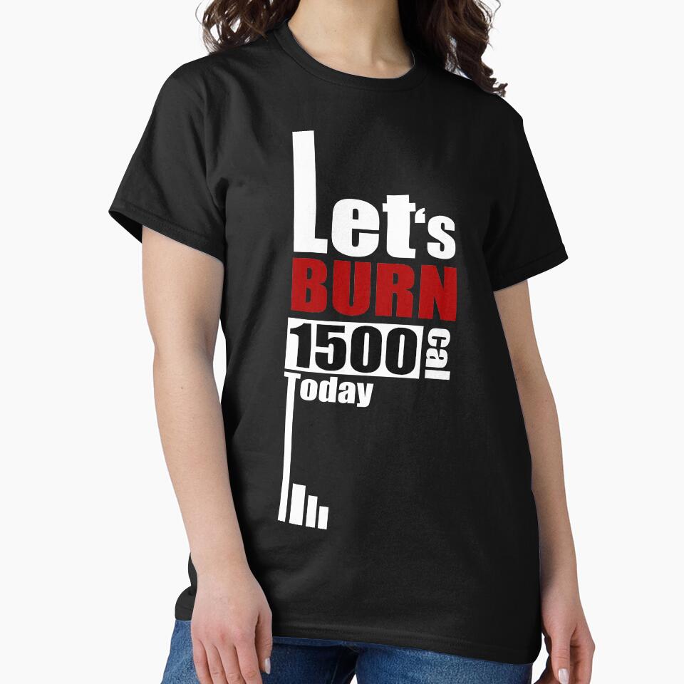 Lets burn 1500Cal Today to motivate yourself in Clothing, Accessories, Home Decor. by Myartbeyours T-Shirts,... (Image 2)