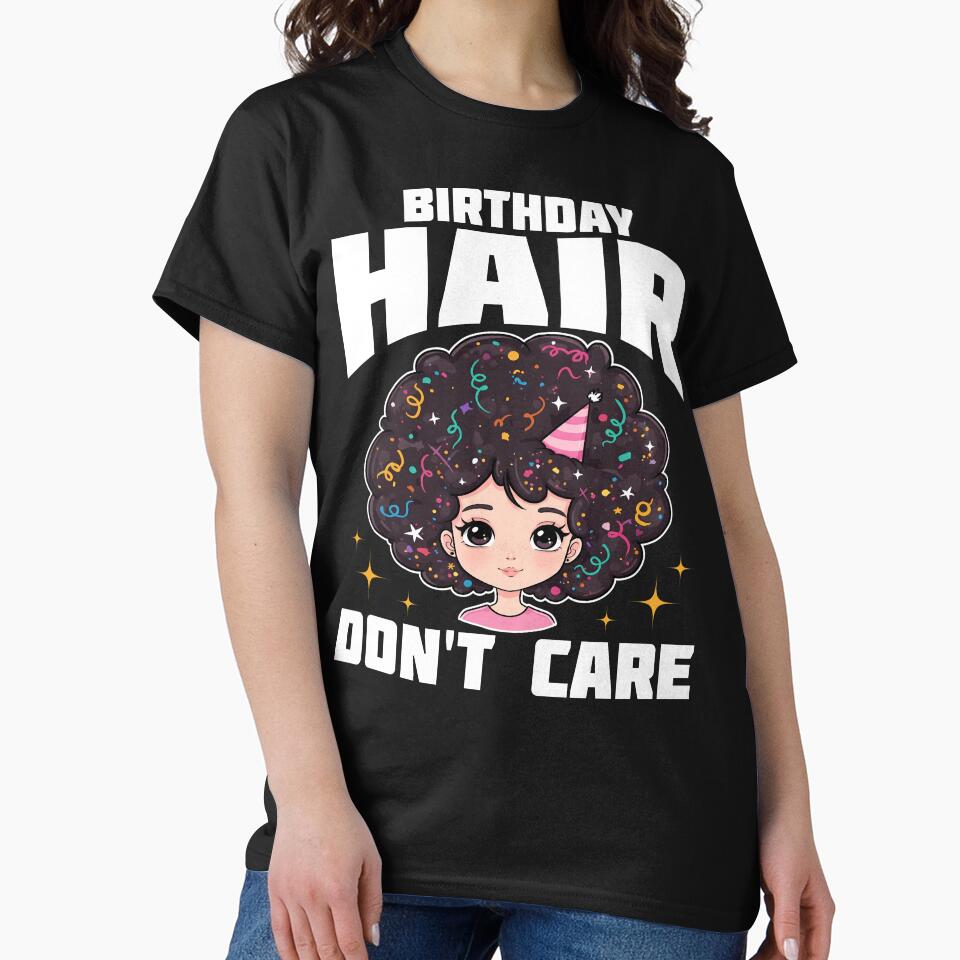 BIRTHDAY HAIR, DON'T CARE - BIRTHDAY GIFT by KEF Custom T-Shirts, Hoodie, Sweatshirt | BlankRebels.com (Image 2)