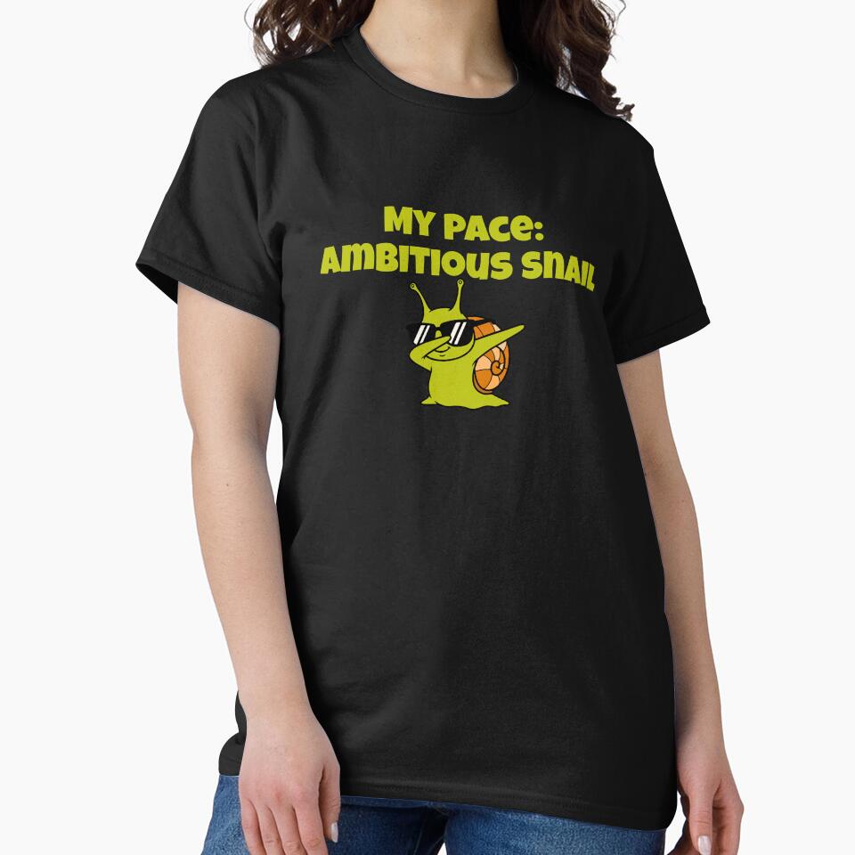 My Pace: Ambitious Snail Sarcasm That Speaks You T-Shirts, Hoodie, Sweatshirt