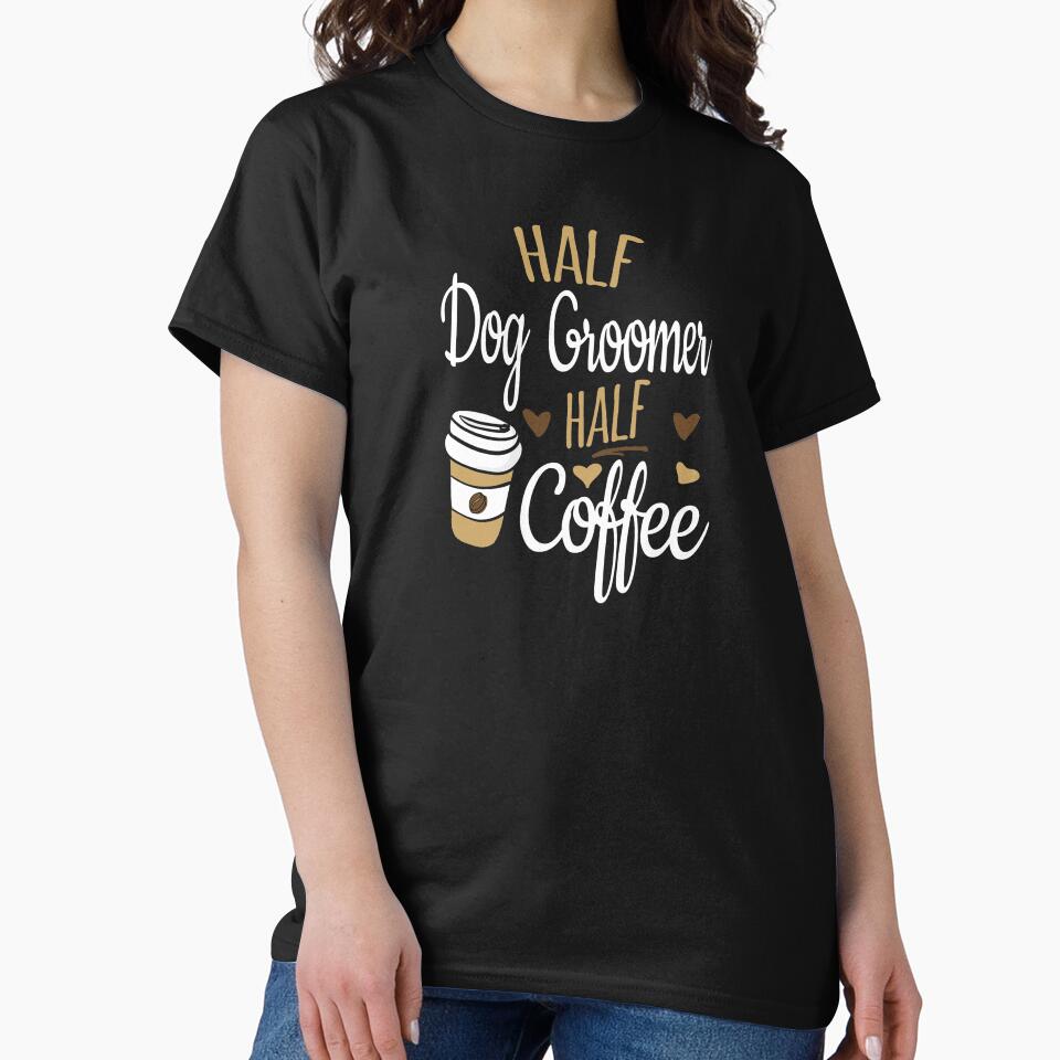 Half Coffee Half Dog Groomer by Ripper19 T-Shirts, Hoodie, Sweatshirt | BlankRebels.com (Image 2)