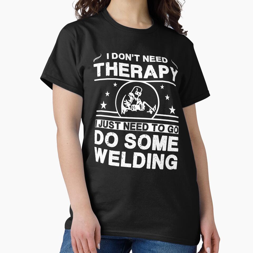 I don't need therapy. I just need to go do some welding by Bubble Co Clothing and Accessories T-Shirts, Hoodie,... (Image 2)