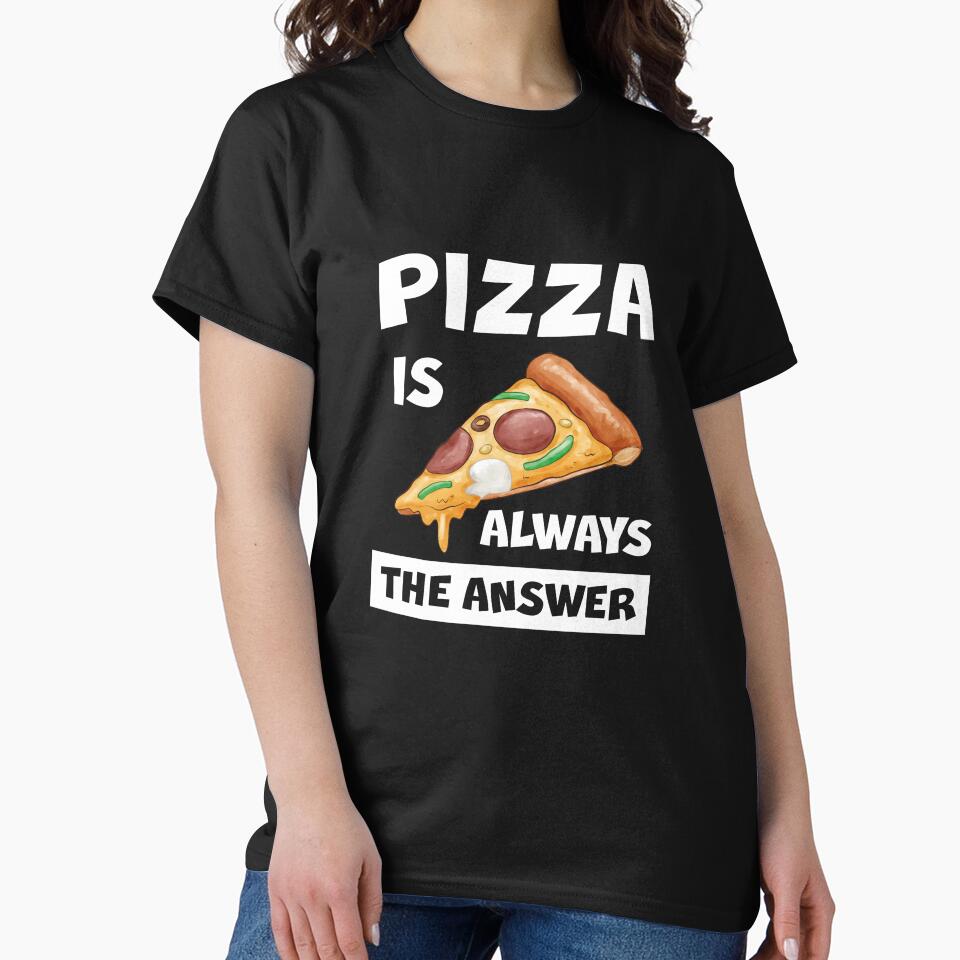 Pizza Is Always The Answer Funny Pizza Quote by theshirtinator T-Shirts, Hoodie, Sweatshirt | BlankRebels.com (Image 2)