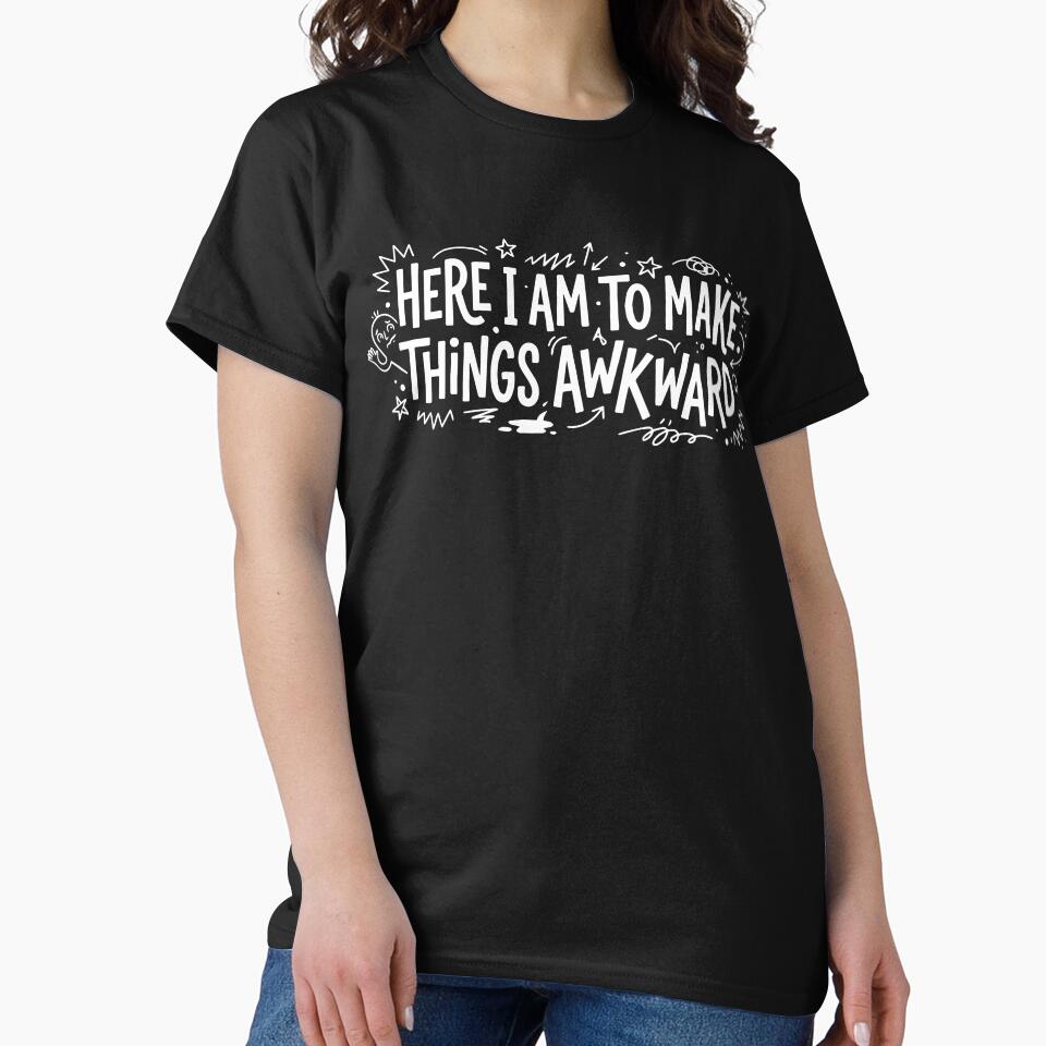 Here I Am to Make Things Awkward Funny Introvert T-Shirt by ShirtRemarks