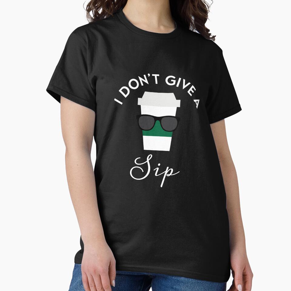 I Don'T Give Sip Coffee Lover T-Shirts, Hoodie, Sweatshirt