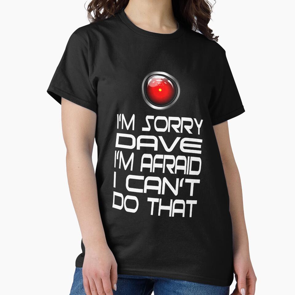 I'm Sorry Dave I'm Afraid I Can't Do That 2000 A Space Odyssey Quote by RedChoice