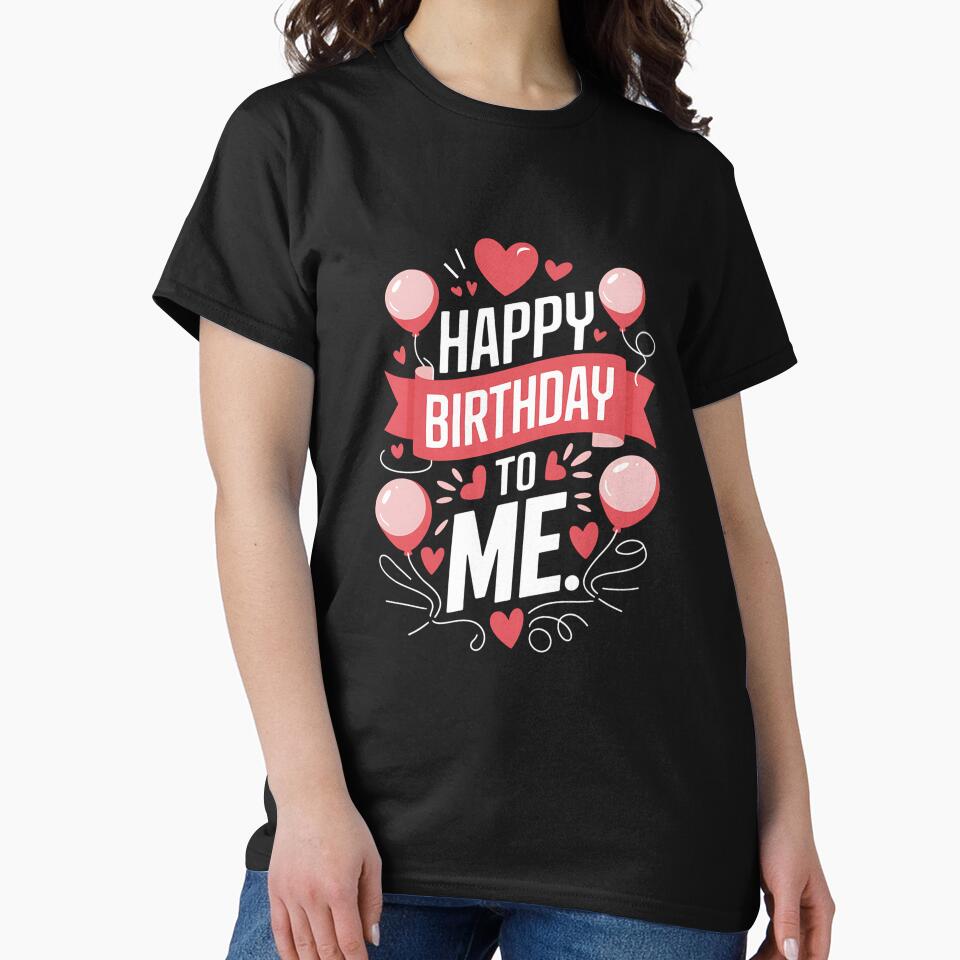 Happy Birthday To Me 1 by VasilisLamArt T-Shirts, Hoodie, Sweatshirt | BlankRebels.com (Image 2)