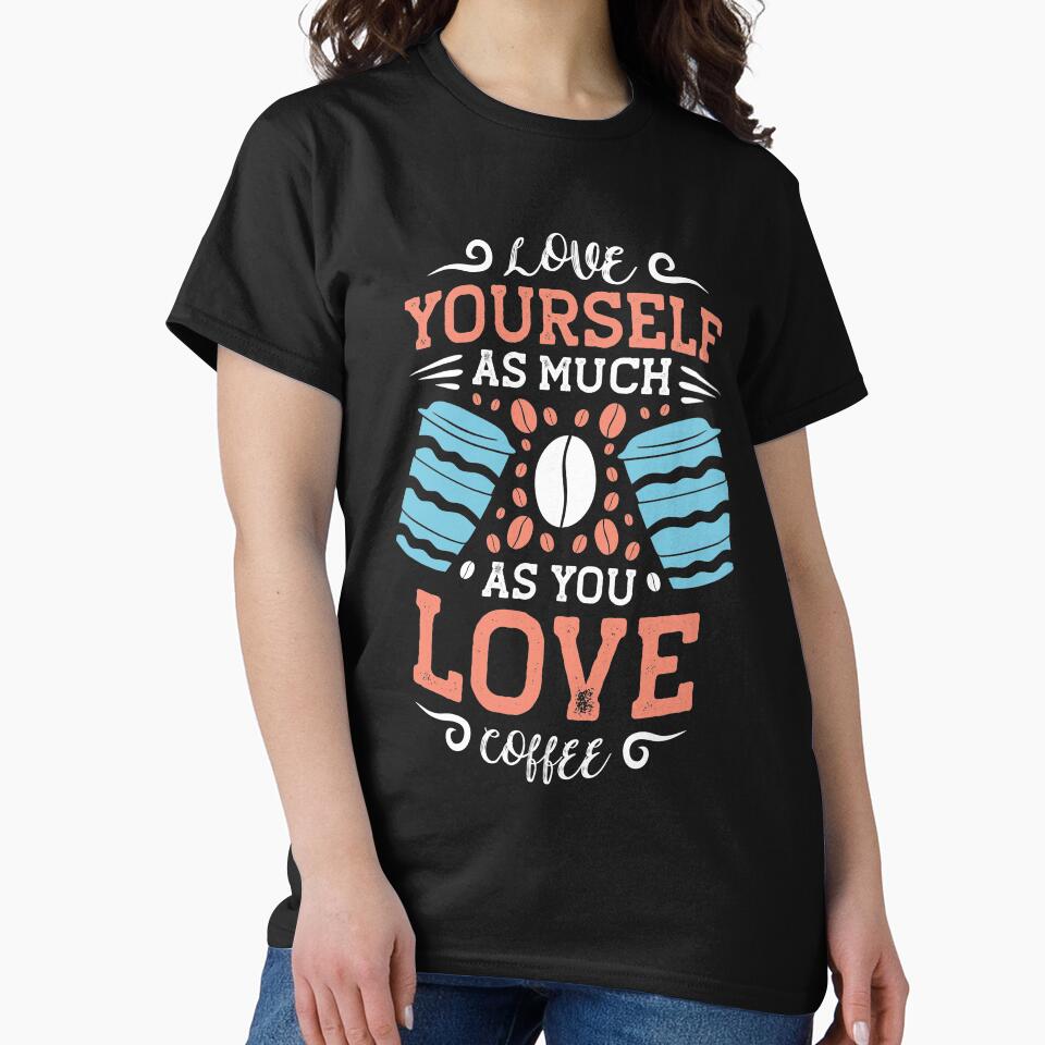 love yourself as much as you love coffee by maryam madah T-Shirts, Hoodie, Sweatshirt | BlankRebels.com (Image 2)