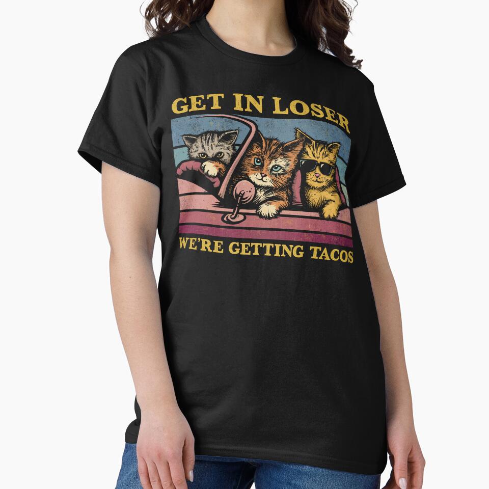 Copy of Get in Loser- We're Getting Tacos by kg07