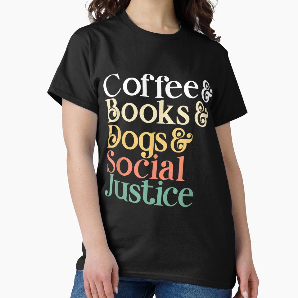 Coffee and Books and Dogs and Social Justice by ArtMuni99 T-Shirts, Hoodie, Sweatshirt | BlankRebels.com (Image 2)