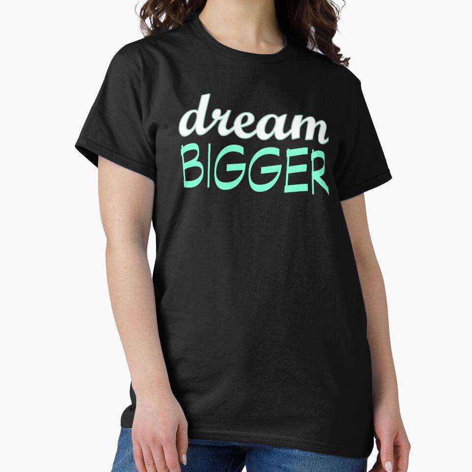Dream Bigger Motivational Inspirational Mantra design by nikkidawn74 T-Shirts, Hoodie, Sweatshirt | BlankRebels.com (Image 2)