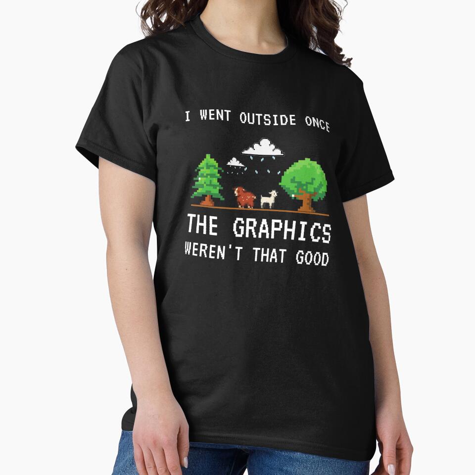 I Went Outside Once Graphics Weren'T That Good Funny Gamer Saying T-Shirts, Hoodie, Sweatshirt