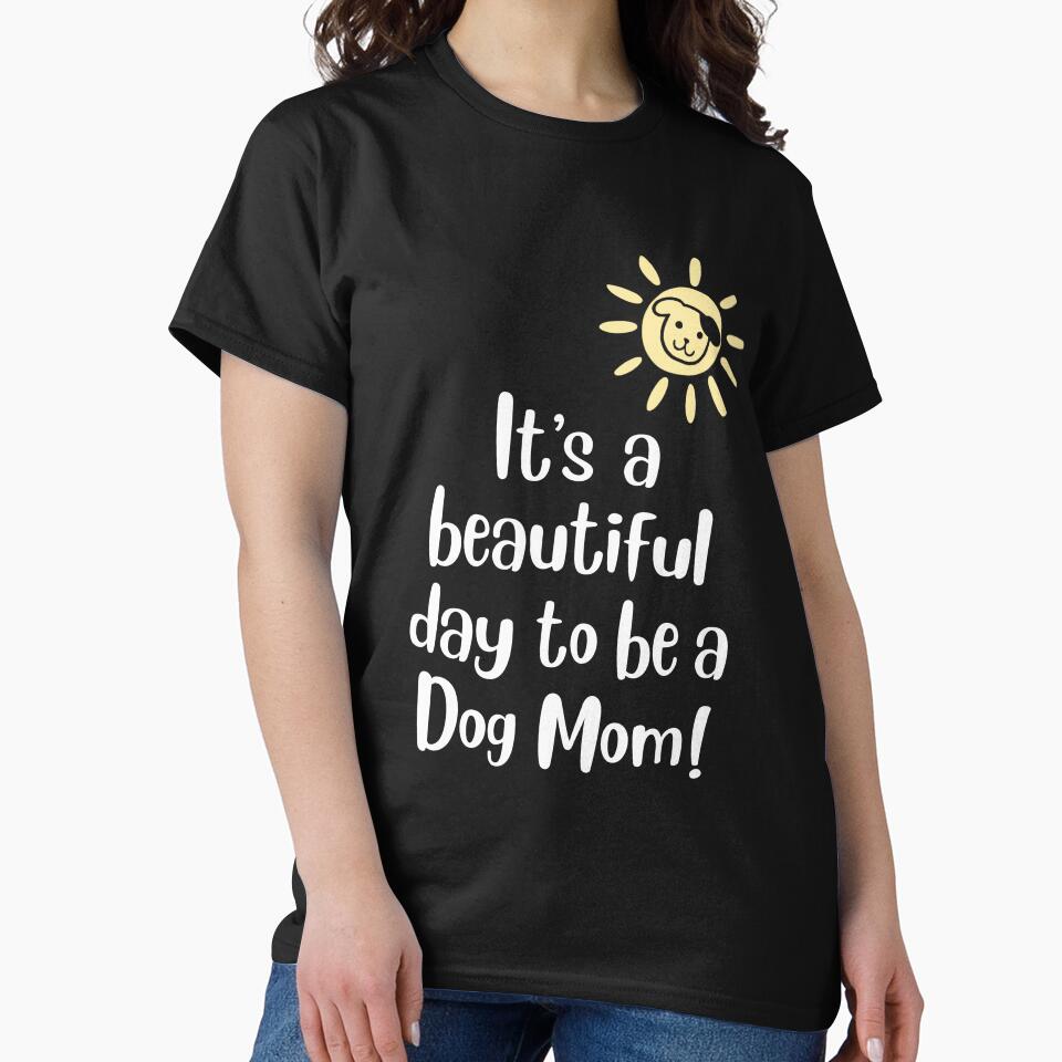 It's A Beautiful Day to Be a Dog Mom! by EllyMellow T-Shirts, Hoodie, Sweatshirt | BlankRebels.com (Image 2)