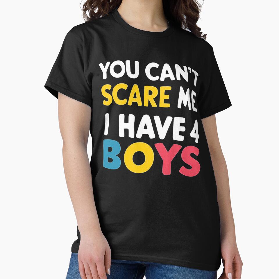 You Can’t Scare Me - Proud Mom of 4 Boys Statement by love3617 T-Shirts, Hoodie, Sweatshirt | BlankRebels.com (Image 2)