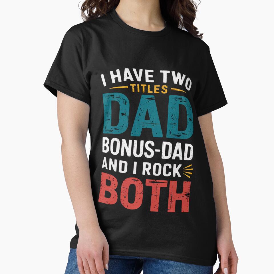 I have two titles dad and bonus dad and I rock them both by MonsterBuddiess T-Shirts, Hoodie, Sweatshirt (Image 2)