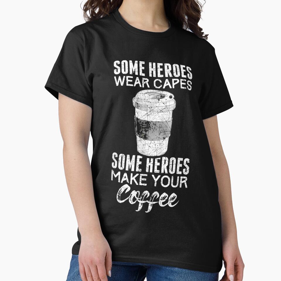 Some Heroes Make Your Coffee by sluggish64 T-Shirts, Hoodie, Sweatshirt | BlankRebels.com (Image 2)