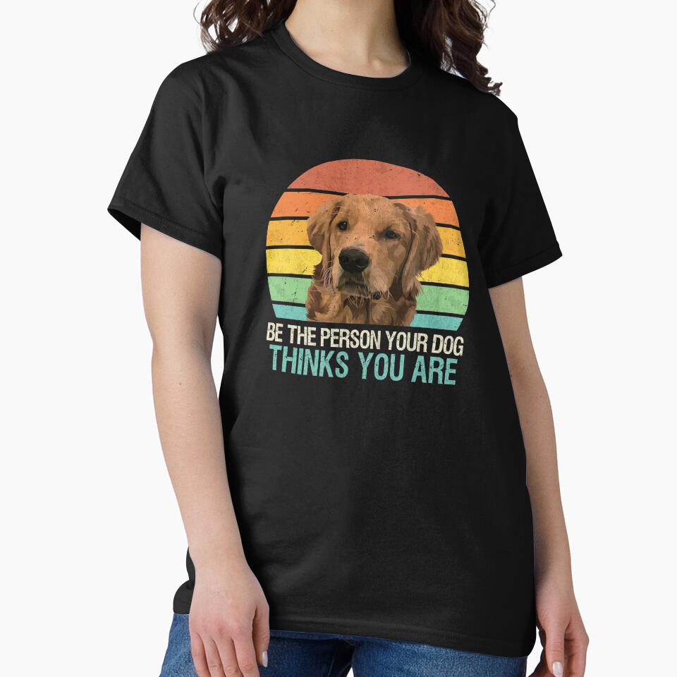 Be The Person Your Dog Thinks You Are Golden Retriever by MerchK1ng T-Shirts, Hoodie, Sweatshirt | BlankRebels.com (Image 2)