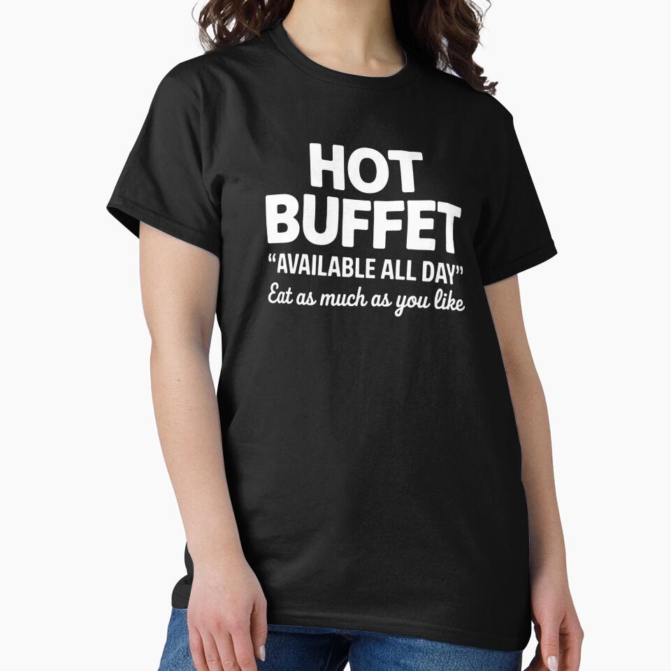 Hot Buffet Available All Day Eat As Much As You Like Funny T-Shirt by ClutchD Hoodie, Sweatshirt | BlankRebels.com (Image 2)