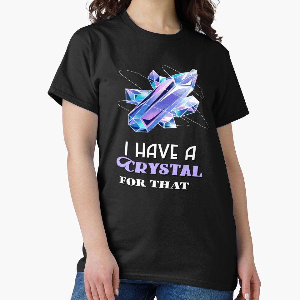 I Have A Crystal For That Funny Gemstone Chakra Healer Gift by Paula Helit T-Shirts, Hoodie, Sweatshirt (Image 2)