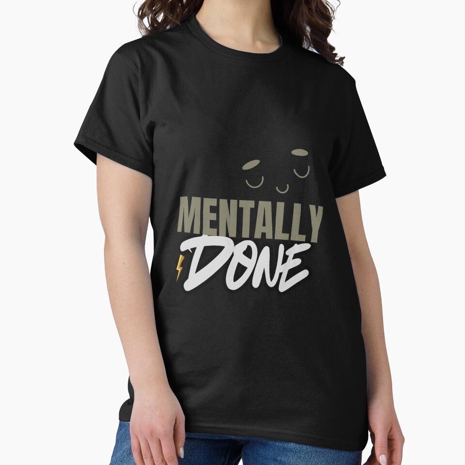 Mentally Done – Relatable Exhausted Quote by CielaNoir T-Shirts, Hoodie, Sweatshirt | BlankRebels.com (Image 2)