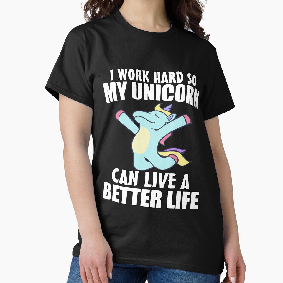 Funny Saying I Work Hard So My Unicorn Can Live Better Life T-Shirts, Hoodie, Sweatshirt