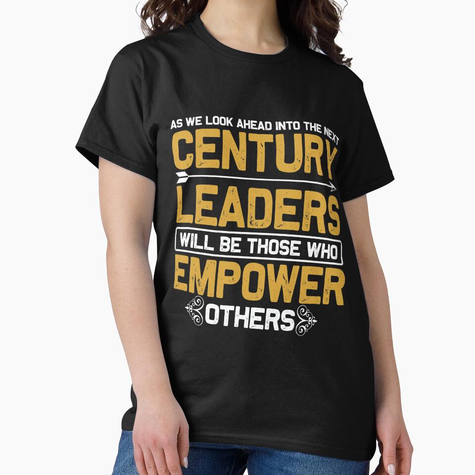 As we Look Ahead Into the Next Century Leaders Will Be Those who Empower Others by finnimoo T-Shirts, Hoodie,... (Image 2)