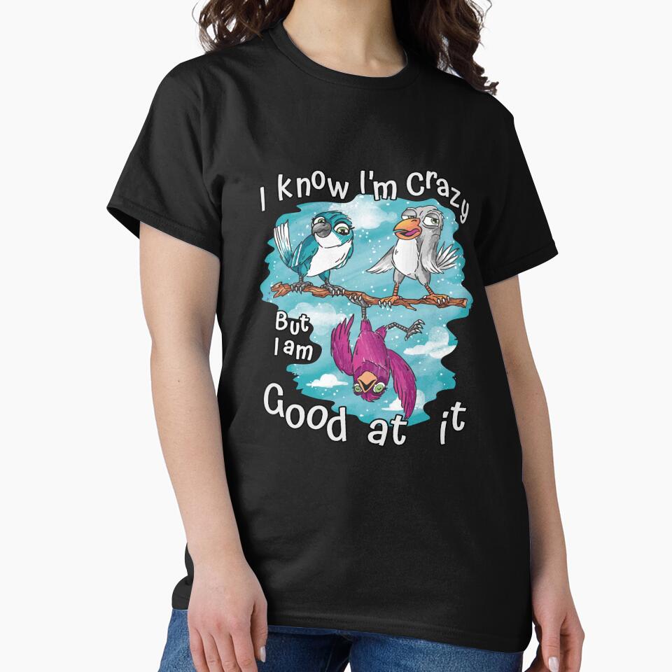 Funny Sarcastic Saying I Know I'm Crazy But I Am Good At It by fantasticdesign T-Shirts, Hoodie, Sweatshirt (Image 2)