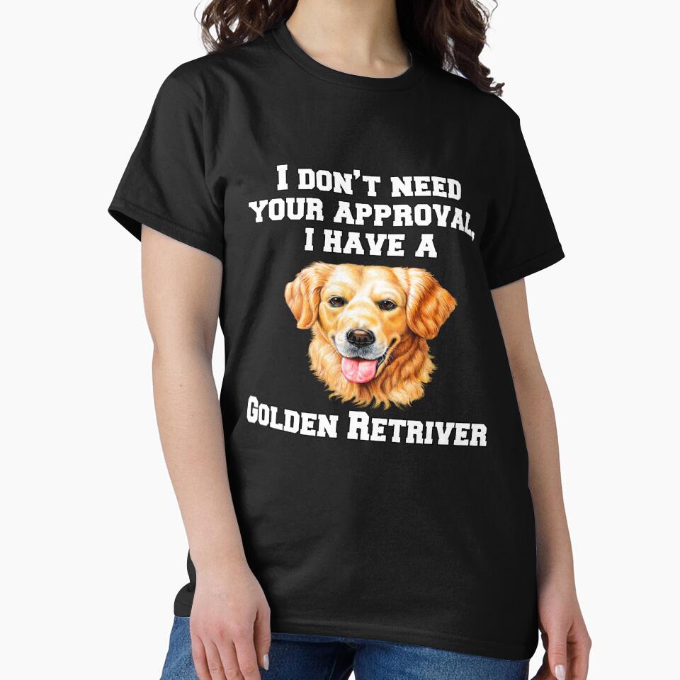 Golden Retriever Dog Pet Owner I Don't Need Your Approval, I Have A Golden Retriever by fantasticdesign... (Image 2)