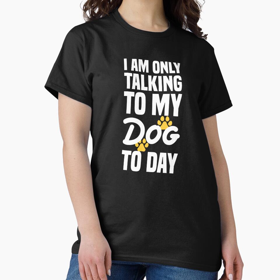I'm Only Talking to My Dog Today Essential T-Shirt, T-shirt for Men And Women by othmanoek Hoodie, Sweatshirt (Image 2)