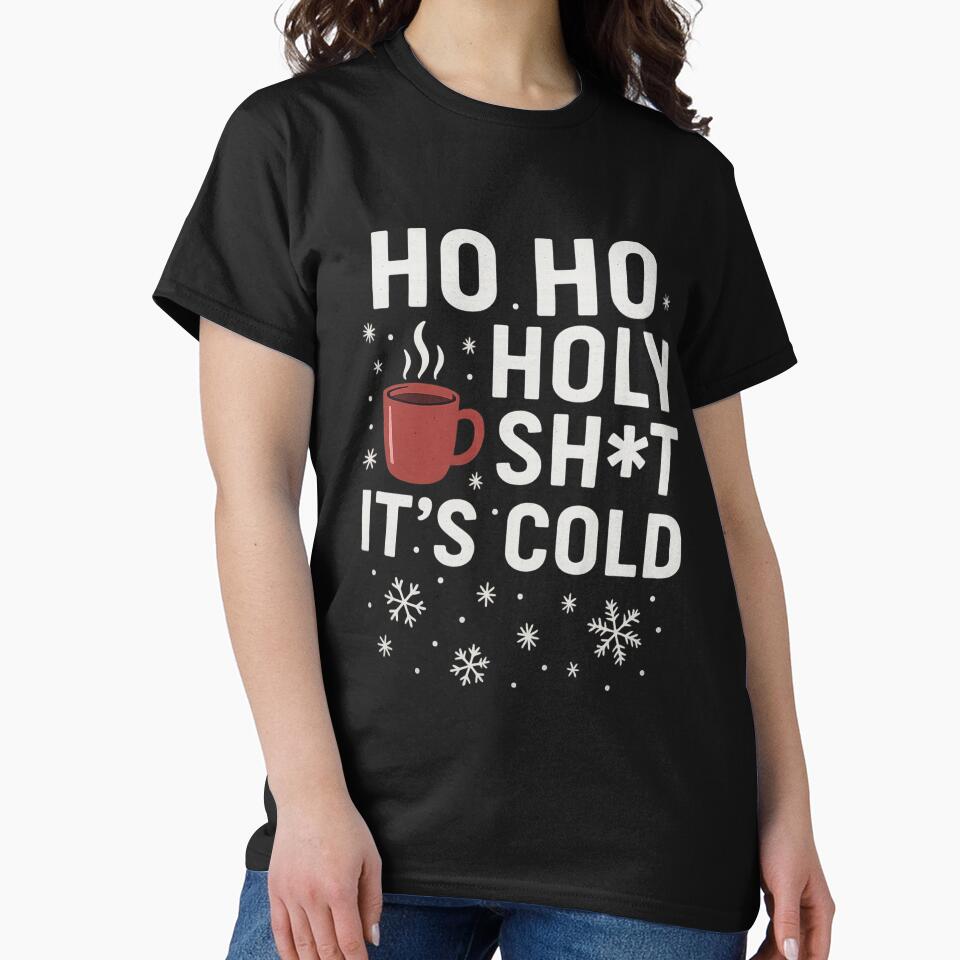 Ho Ho Holy Sh*t It’s Cold – Funny Christmas & Winter by Laughprints T-Shirts, Hoodie, Sweatshirt | BlankRebels.com (Image 2)
