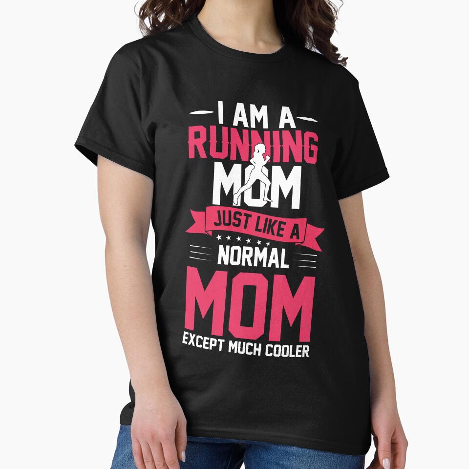 I Am Running Mom Just Like Normal Mom Except Much Cooler T-Shirts, Hoodie, Sweatshirt