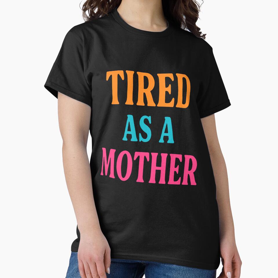 Tired as a Mother by QuotedByCulture T-Shirts, Hoodie, Sweatshirt | BlankRebels.com (Image 2)