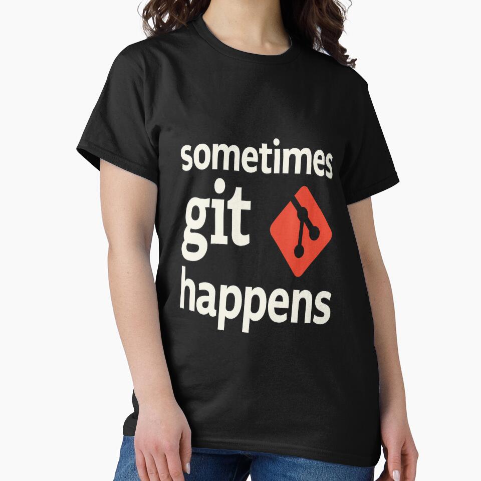 Sometimes Git Happens by SugarPix Designs T-Shirts, Hoodie, Sweatshirt | BlankRebels.com (Image 2)