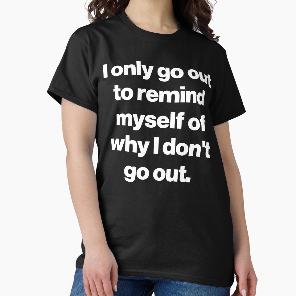 I only go out to remind myself of why I don't go out. V2 by SarahJisri T-Shirts, Hoodie, Sweatshirt (Image 2)