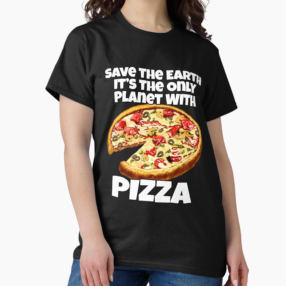 Earth Only Planet Pizza Funny Pizza Lover T-Shirts, Hoodie, Sweatshirt