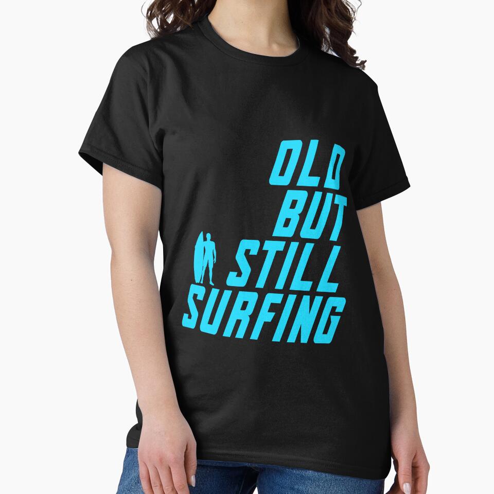 Old But Still Surfing by saulmedia T-Shirts, Hoodie, Sweatshirt | BlankRebels.com (Image 2)