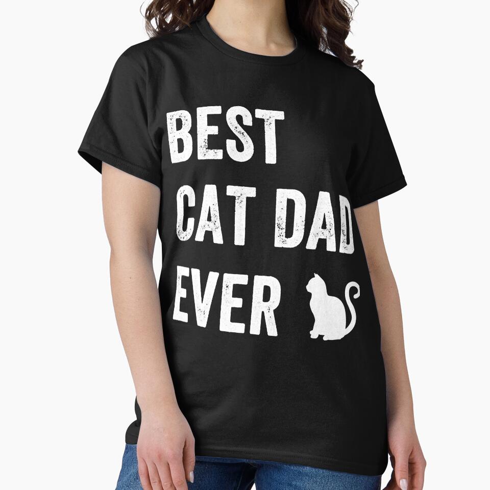 Best Cat Dad Ever T-Shirts, Hoodie, Sweatshirt